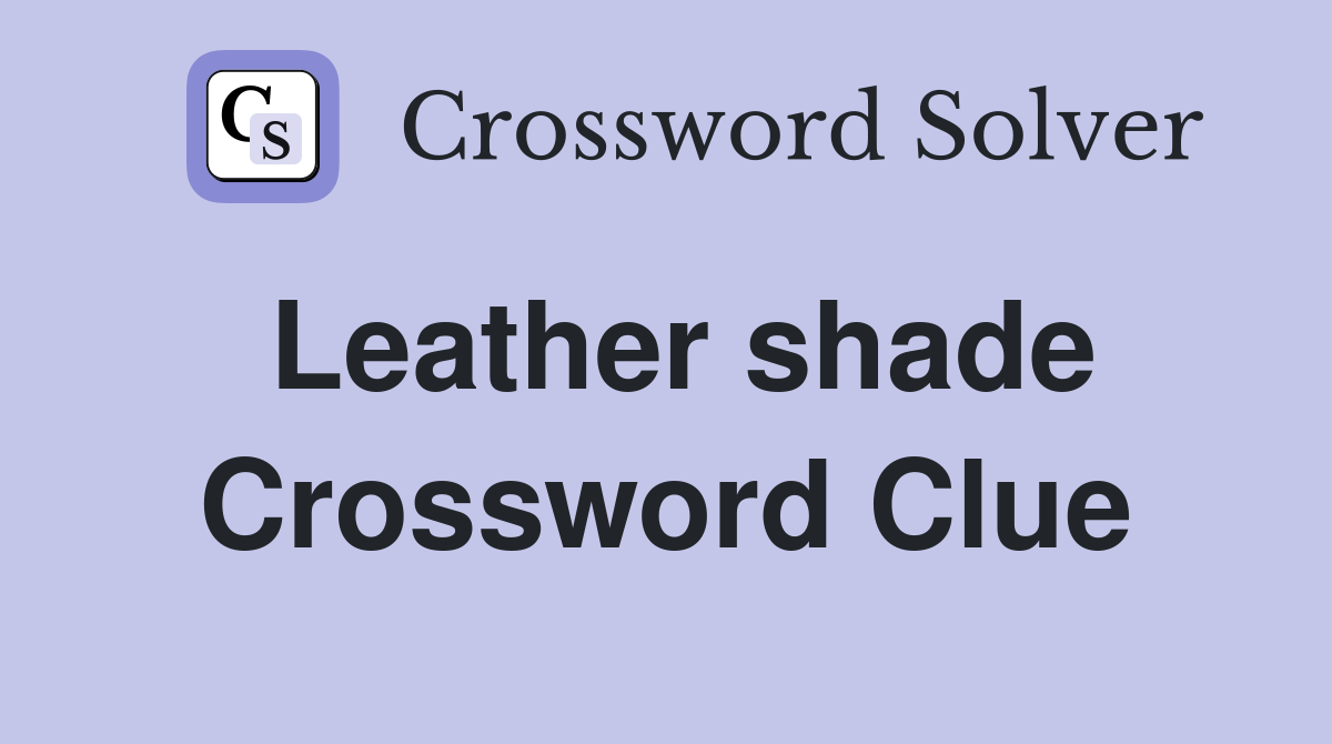 Leather shade Crossword Clue