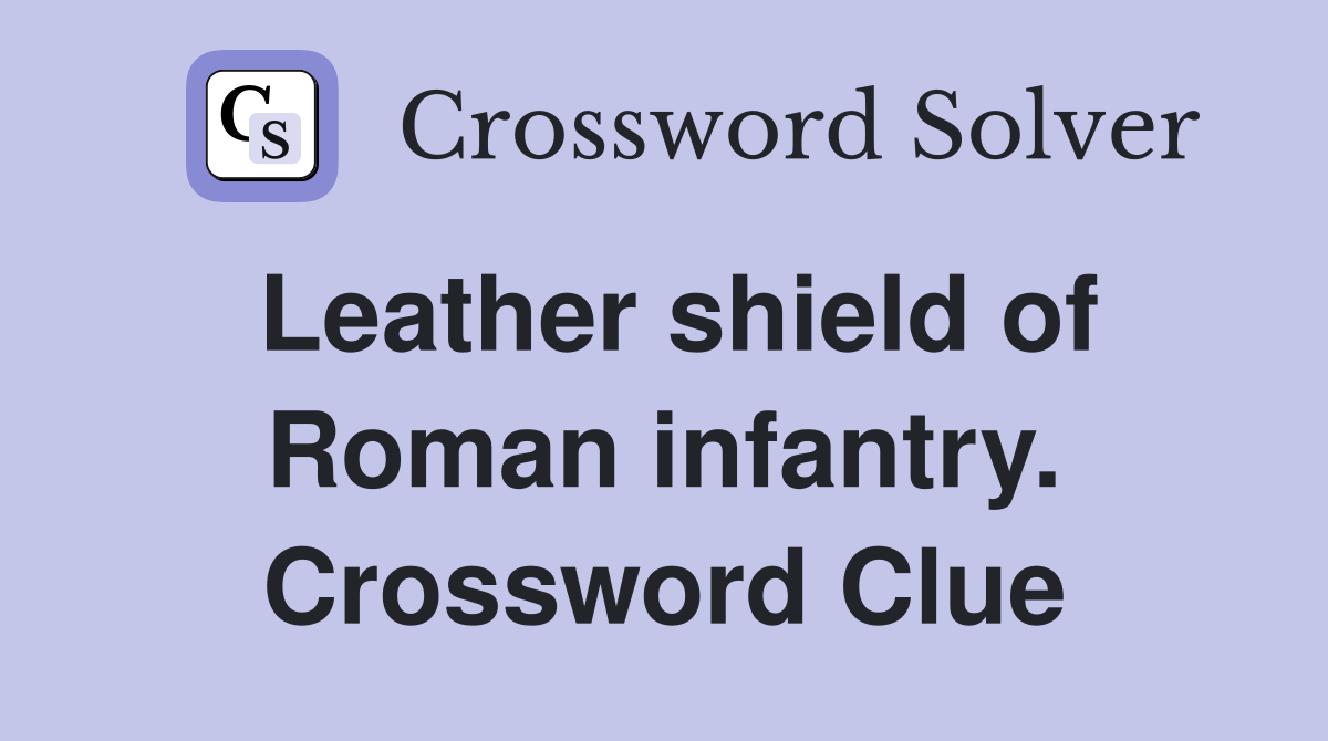 Leather shield of Roman infantry. Crossword Clue