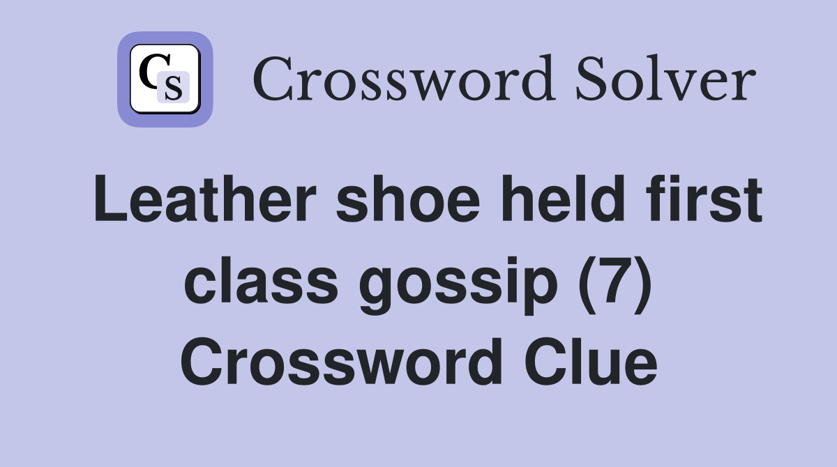 Leather shoe held first class gossip (7) Crossword Clue