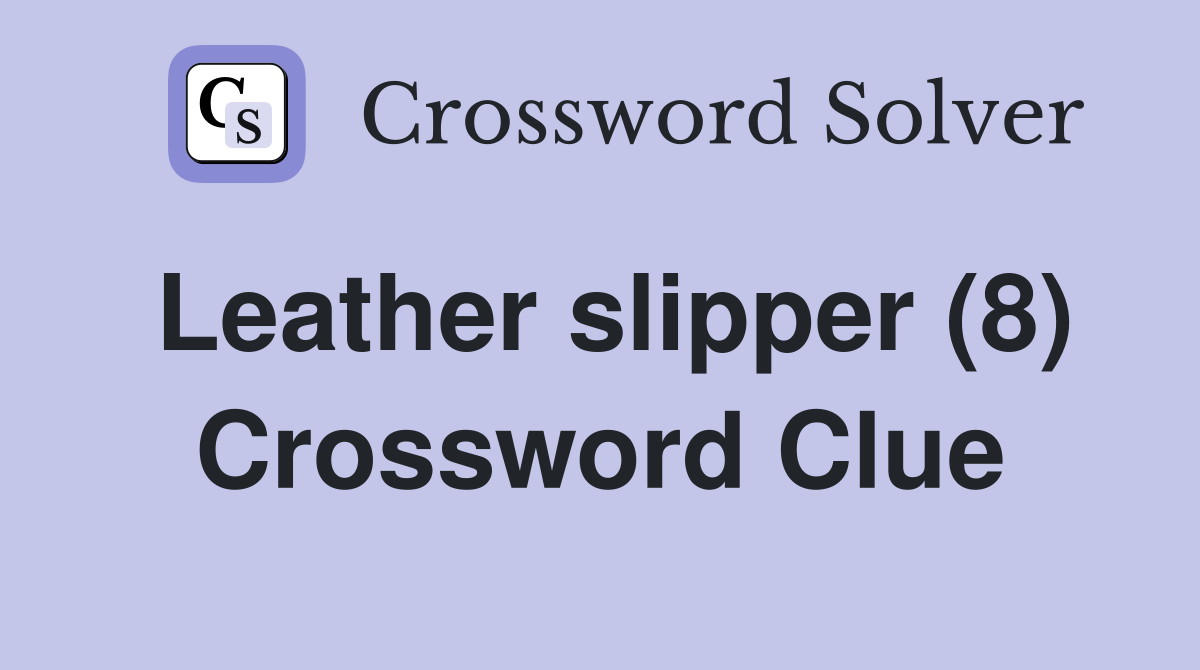 Leather slipper (8) Crossword Clue