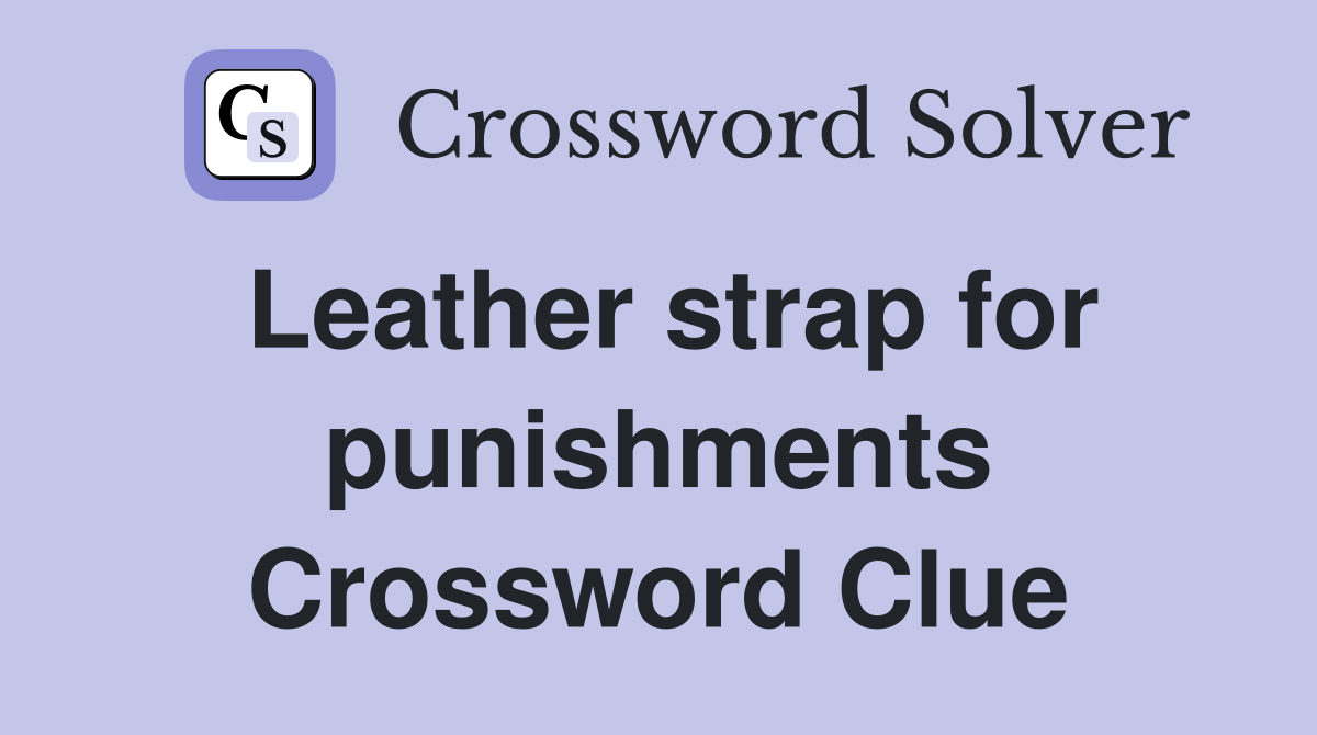 Leather strap for punishments Crossword Clue