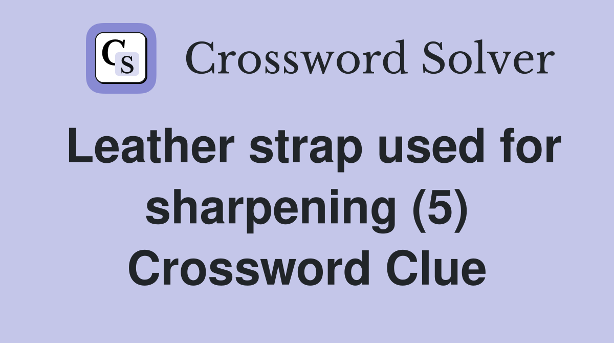 Leather strap used for sharpening (5) Crossword Clue