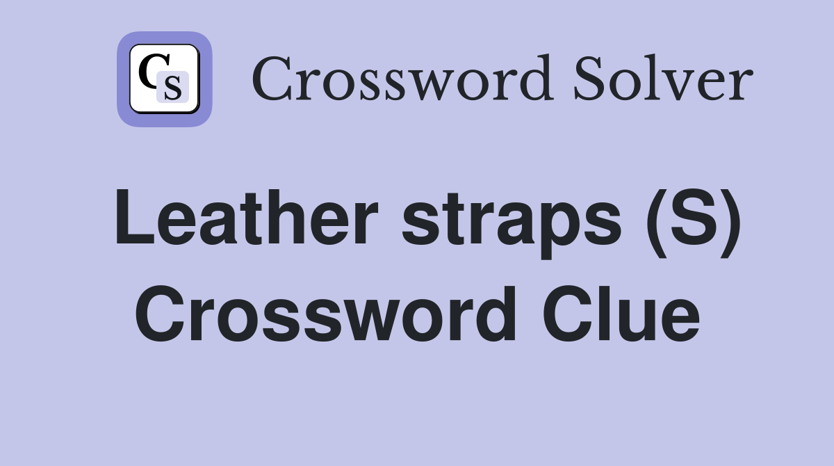 Leather straps (S) Crossword Clue