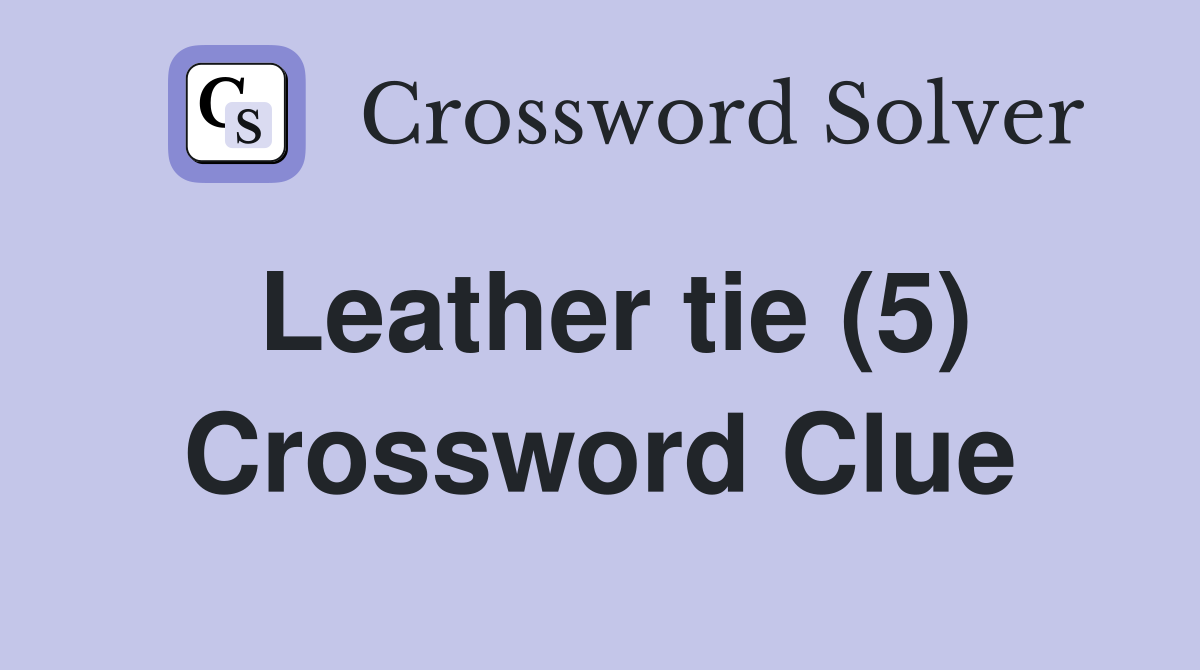 Leather tie (5) Crossword Clue