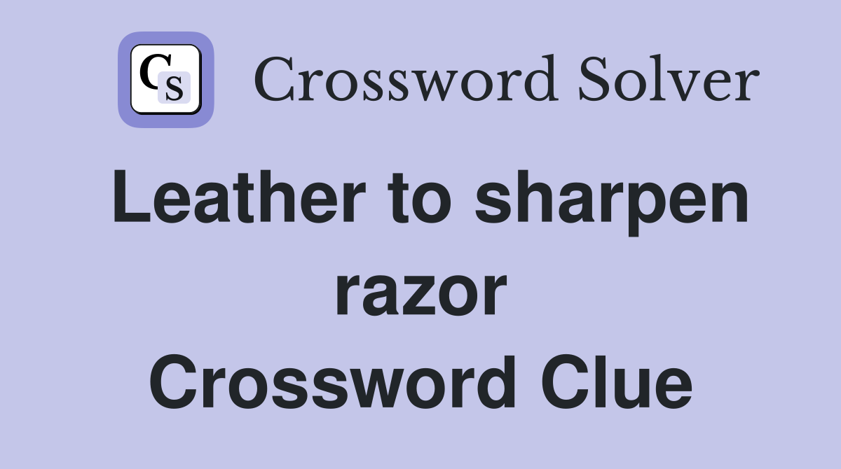 Leather to sharpen razor Crossword Clue