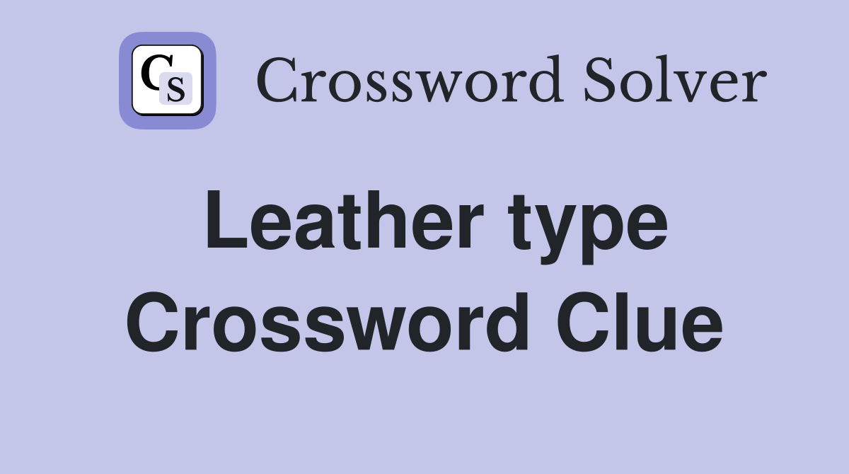 Leather type Crossword Clue