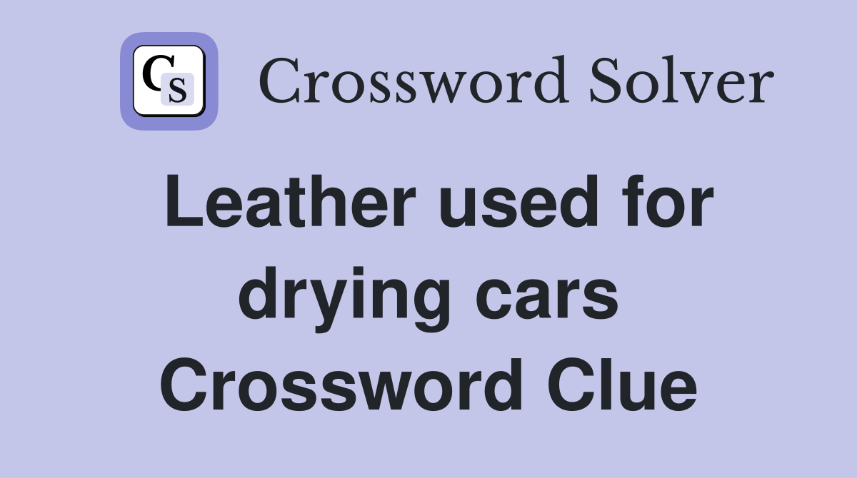 Leather used for drying cars Crossword Clue
