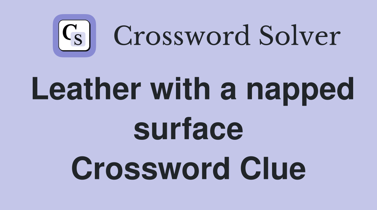 Leather with a napped surface Crossword Clue