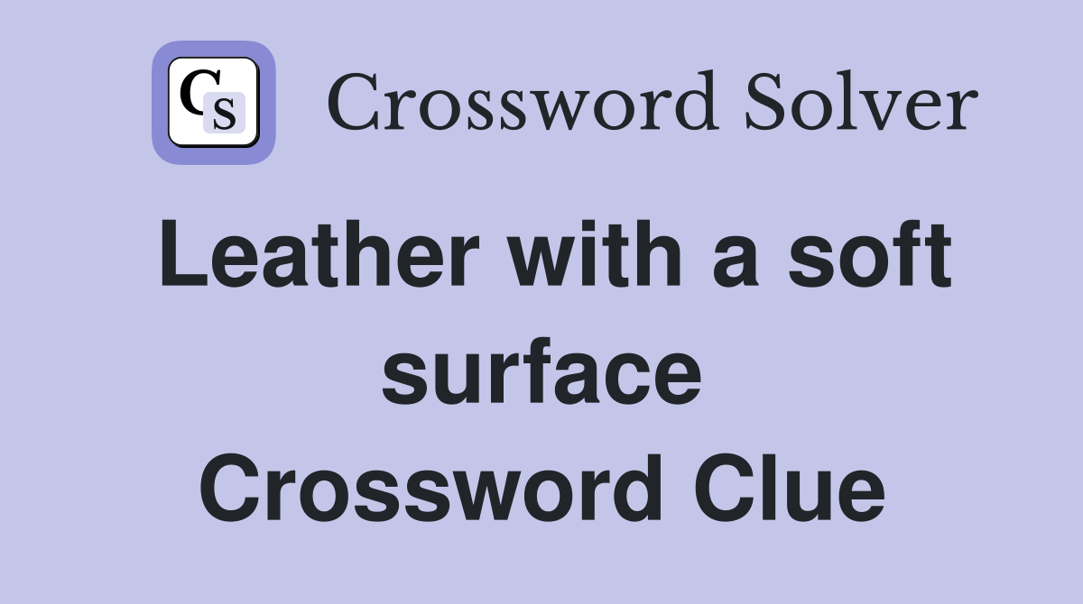 Leather with a soft surface Crossword Clue