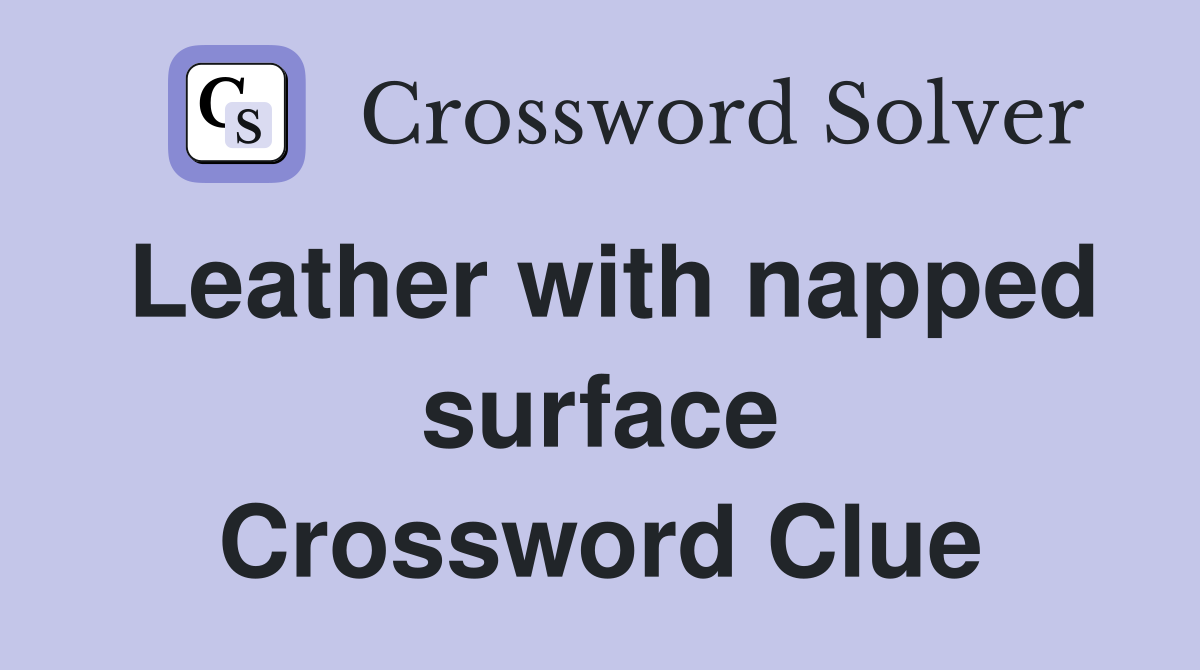 Leather with napped surface Crossword Clue