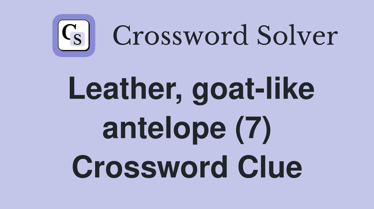 Leather, goat-like antelope (7) Crossword Clue