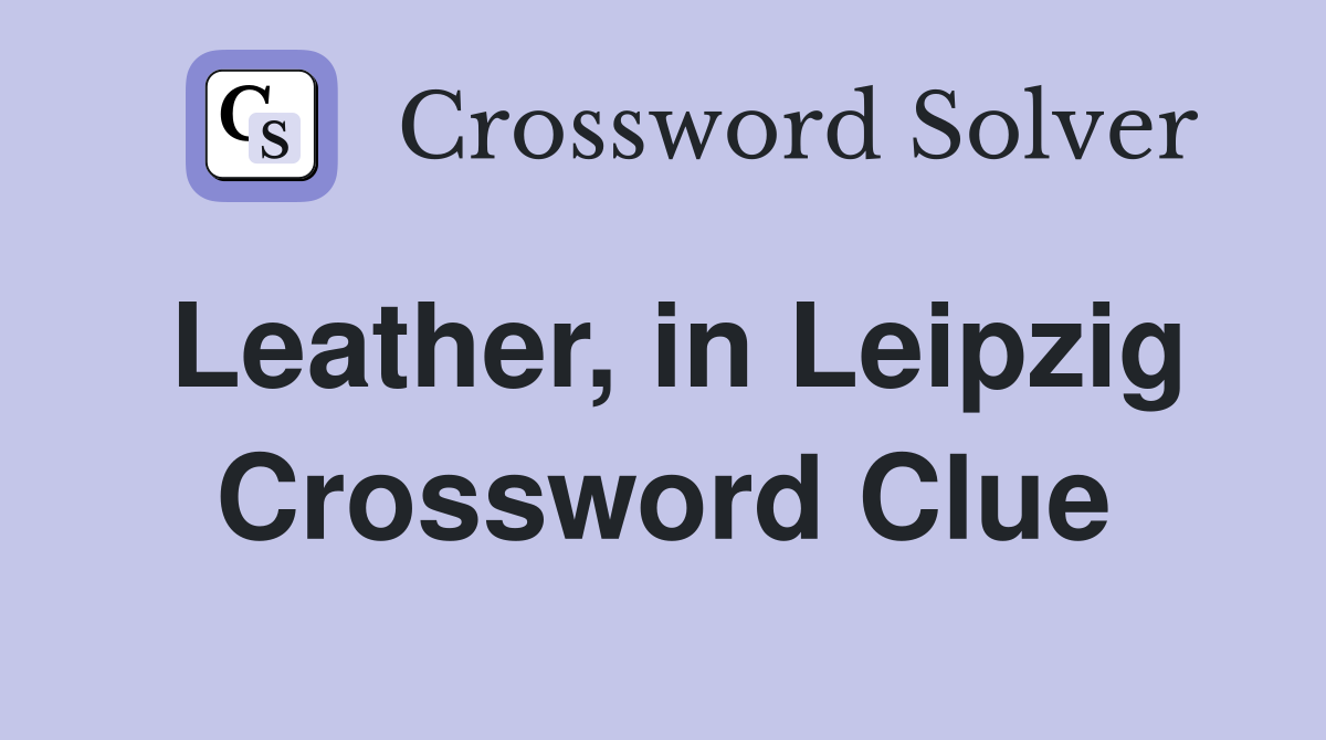 Leather, in Leipzig Crossword Clue