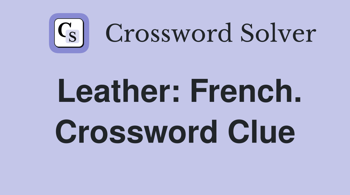 Leather: French. Crossword Clue