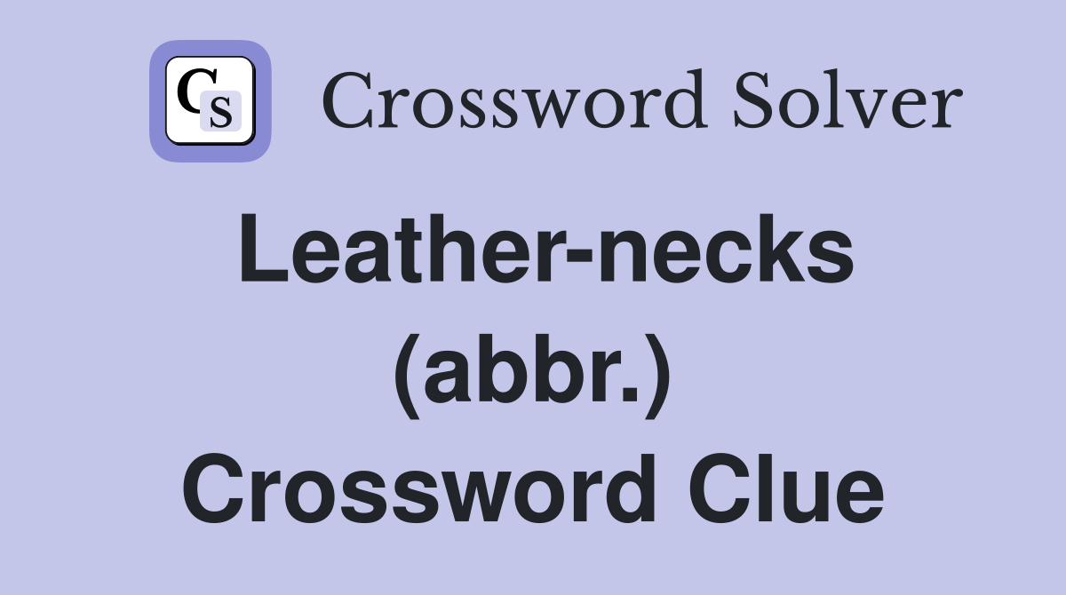 Leather-necks (abbr.) Crossword Clue