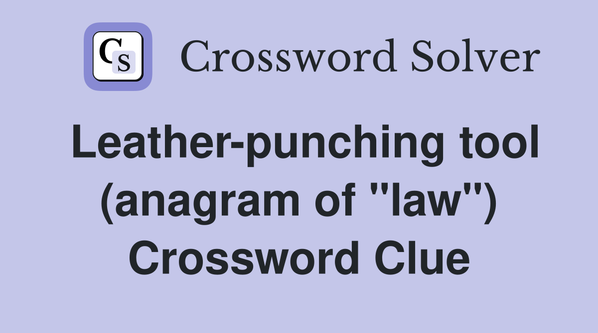 Leather-punching tool (anagram of "law") Crossword Clue