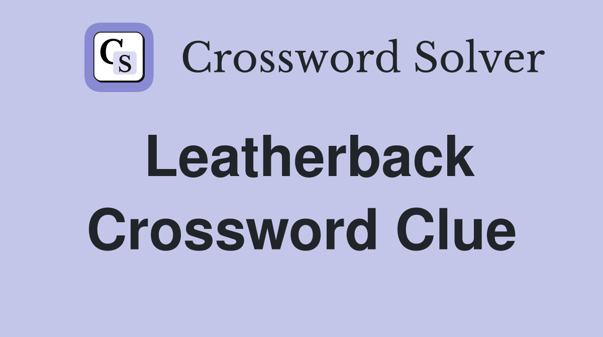 Leatherback Crossword Clue