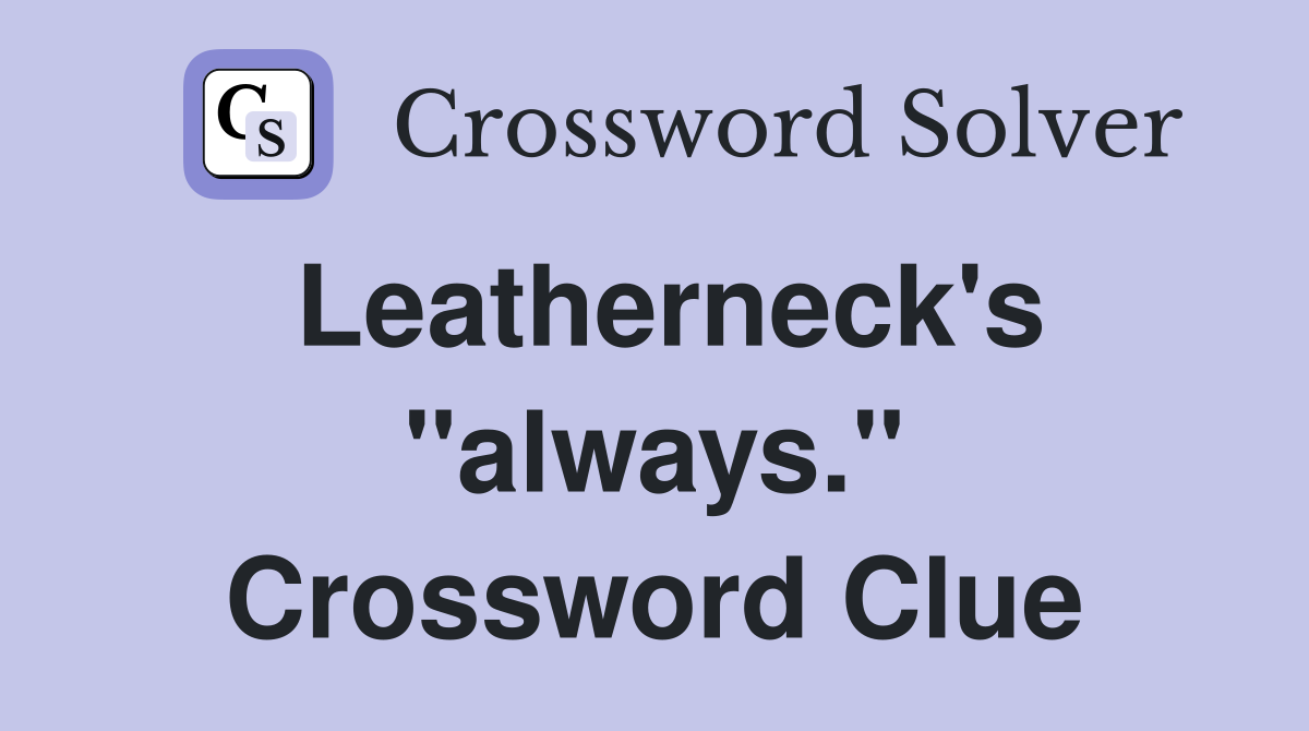 Leatherneck's "always." Crossword Clue