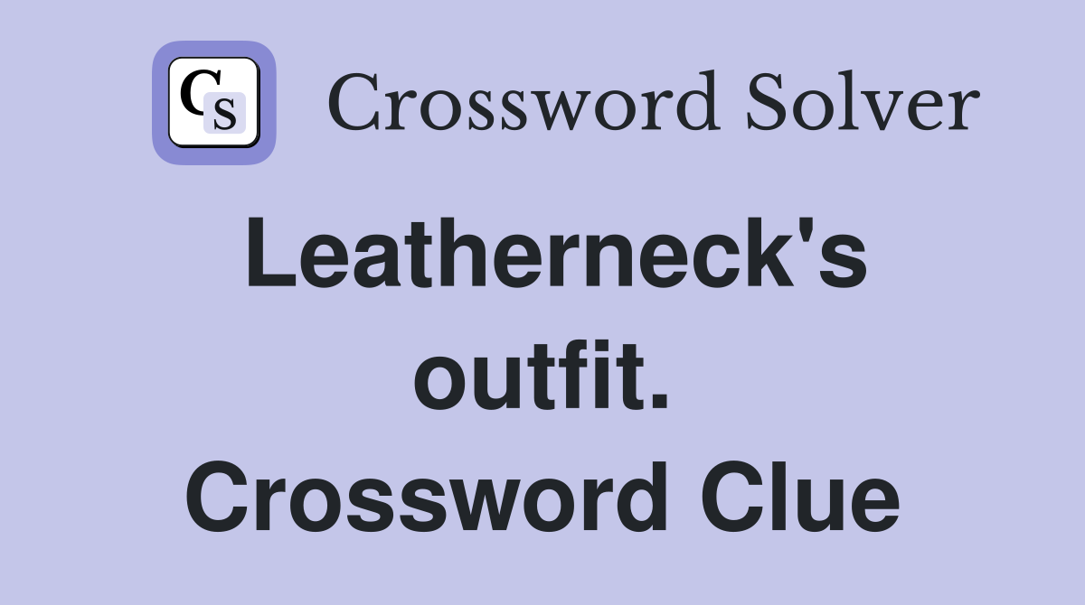 Leatherneck's outfit. Crossword Clue