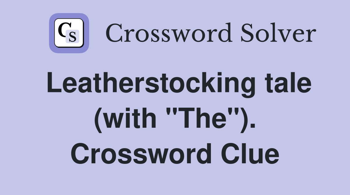 Leatherstocking tale (with "The"). Crossword Clue