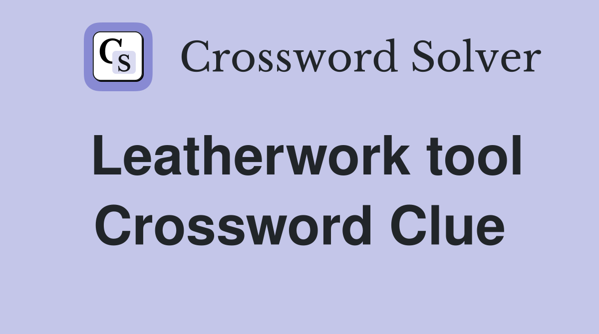 Leatherwork tool Crossword Clue