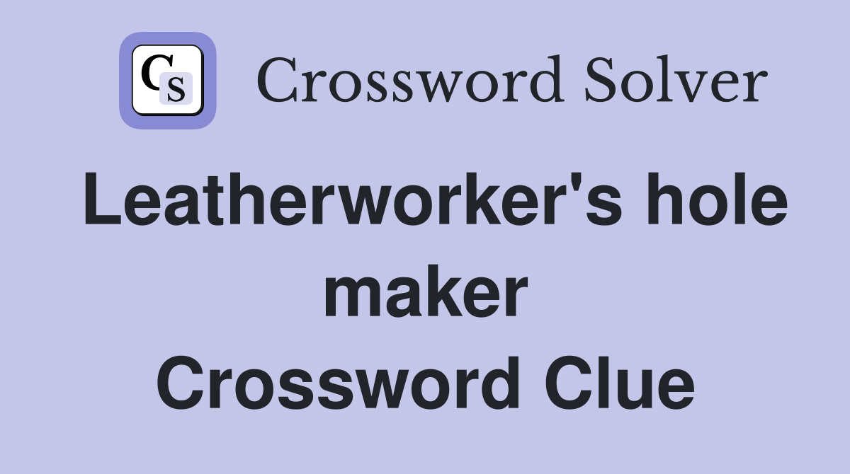 Leatherworker's hole maker Crossword Clue