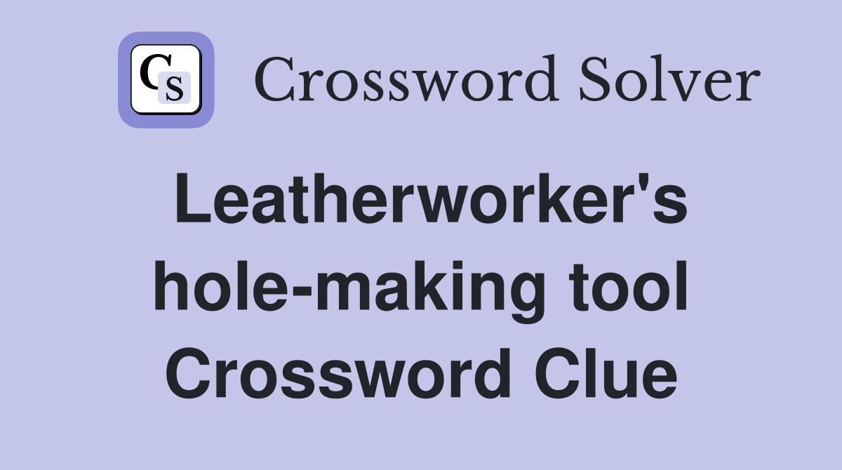Leatherworker's hole-making tool Crossword Clue