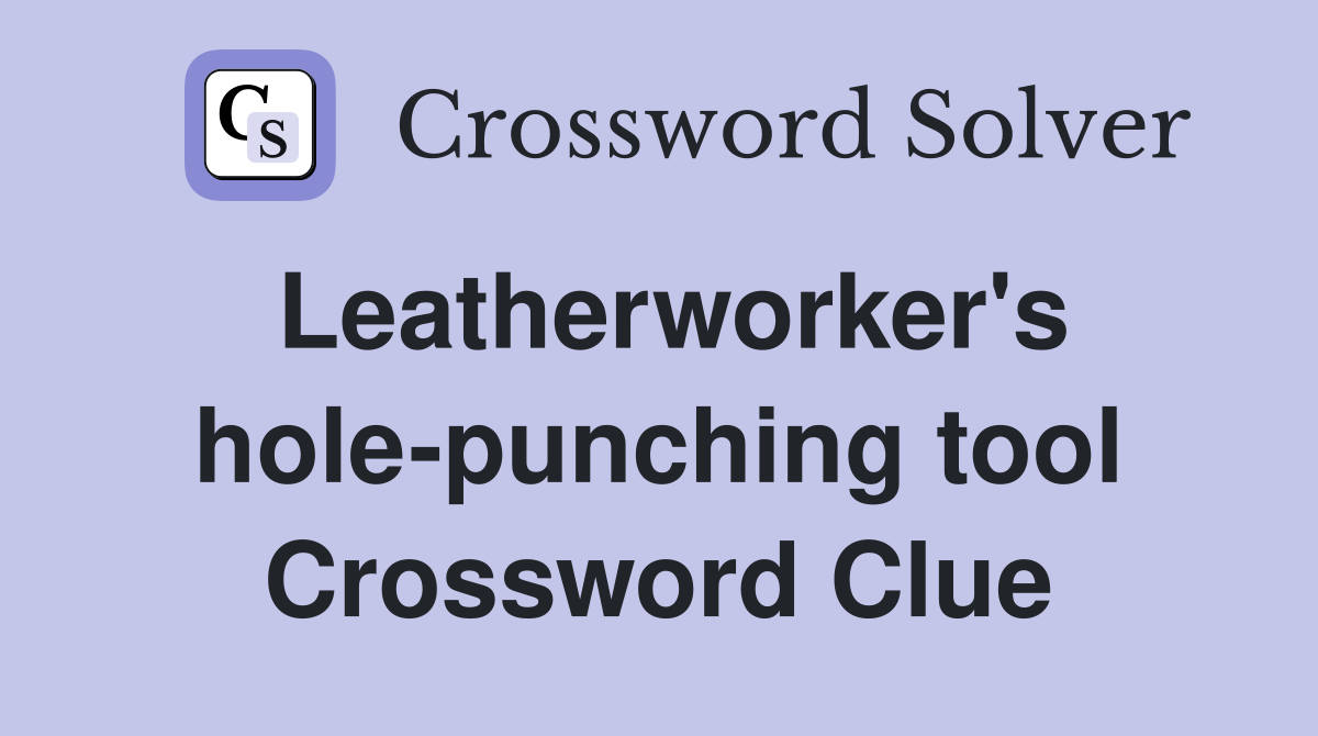 Leatherworker's hole-punching tool Crossword Clue