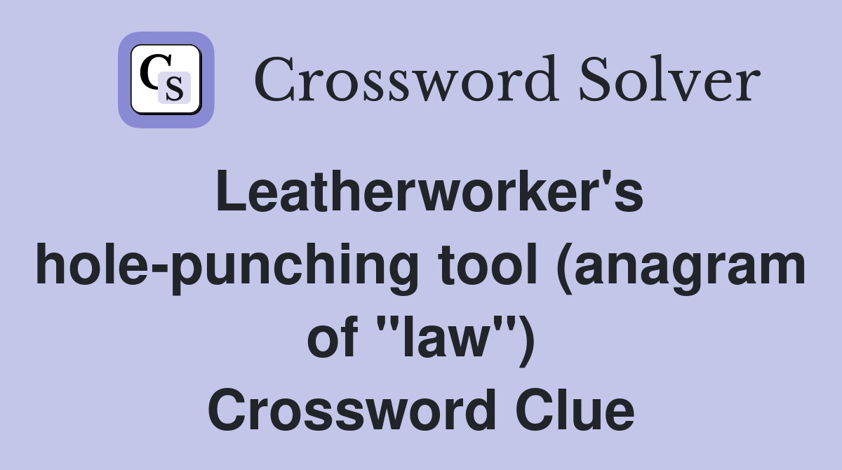 Leatherworker's hole-punching tool (anagram of "law") Crossword Clue