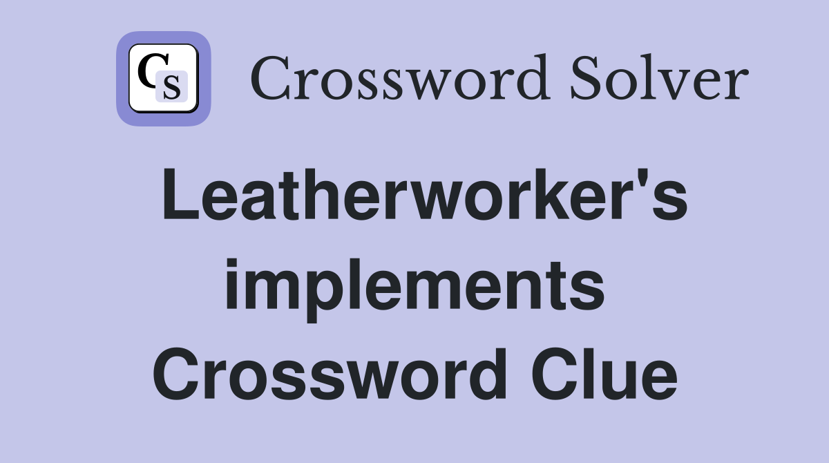 Leatherworker's implements Crossword Clue
