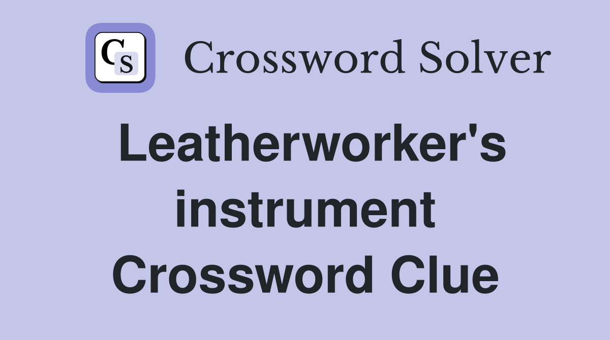 Leatherworker's instrument Crossword Clue