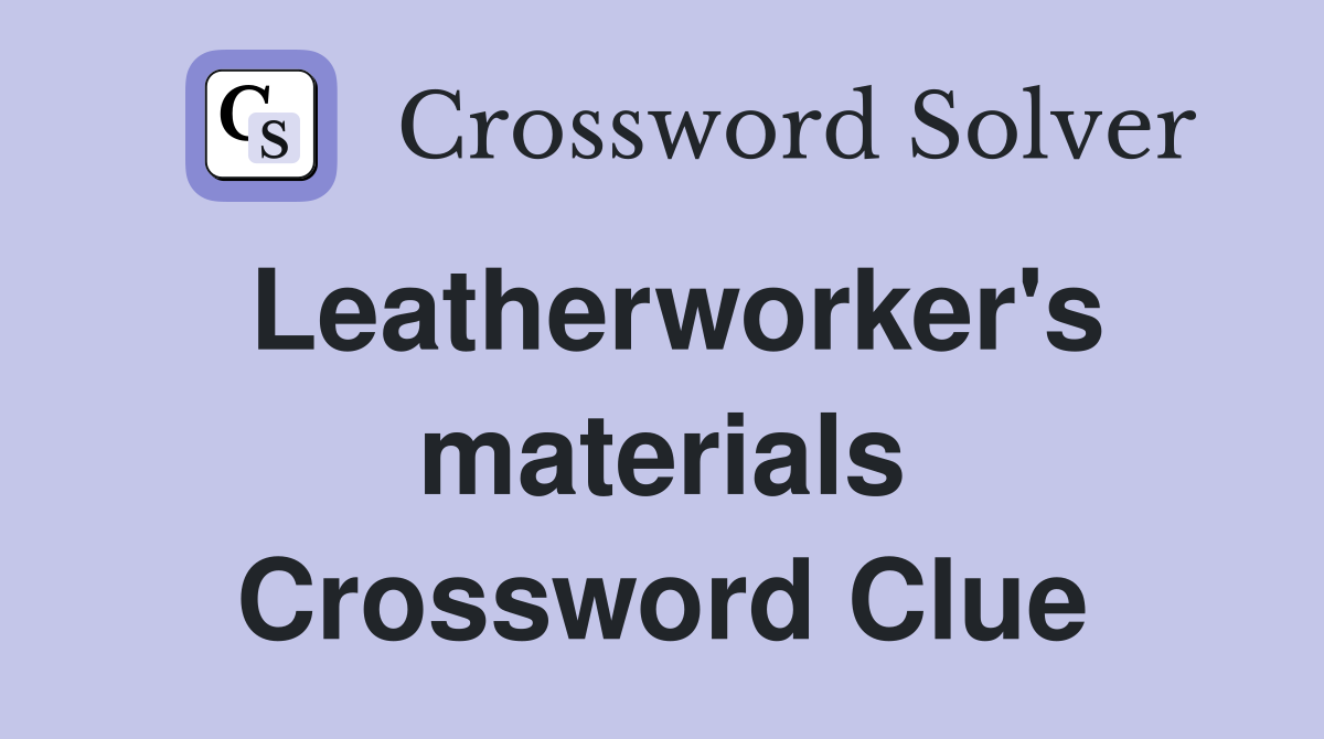 Leatherworker's materials Crossword Clue