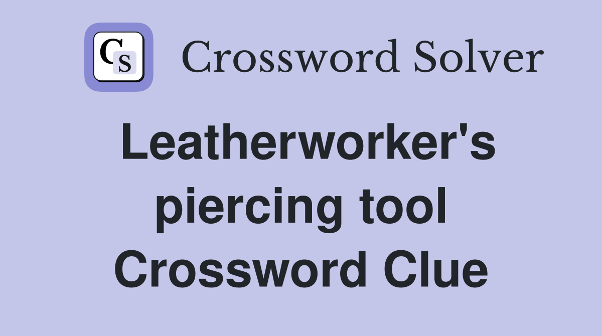 Leatherworker's piercing tool Crossword Clue