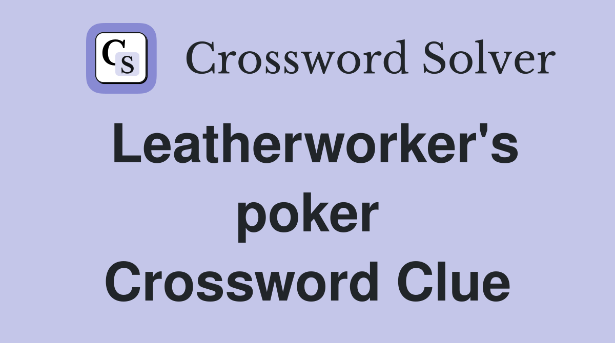 Leatherworker's poker Crossword Clue