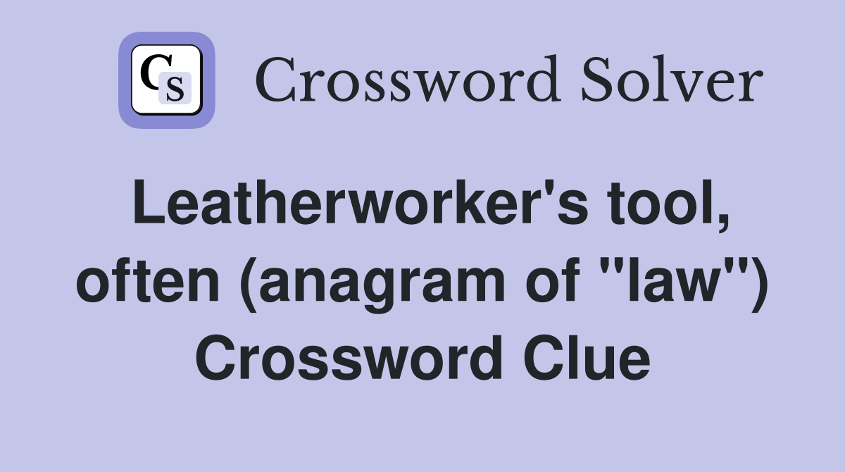 Leatherworker's tool, often (anagram of "law") Crossword Clue