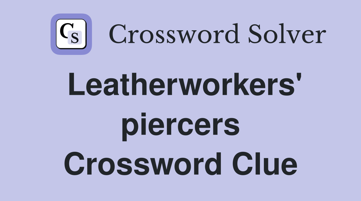 Leatherworkers' piercers Crossword Clue