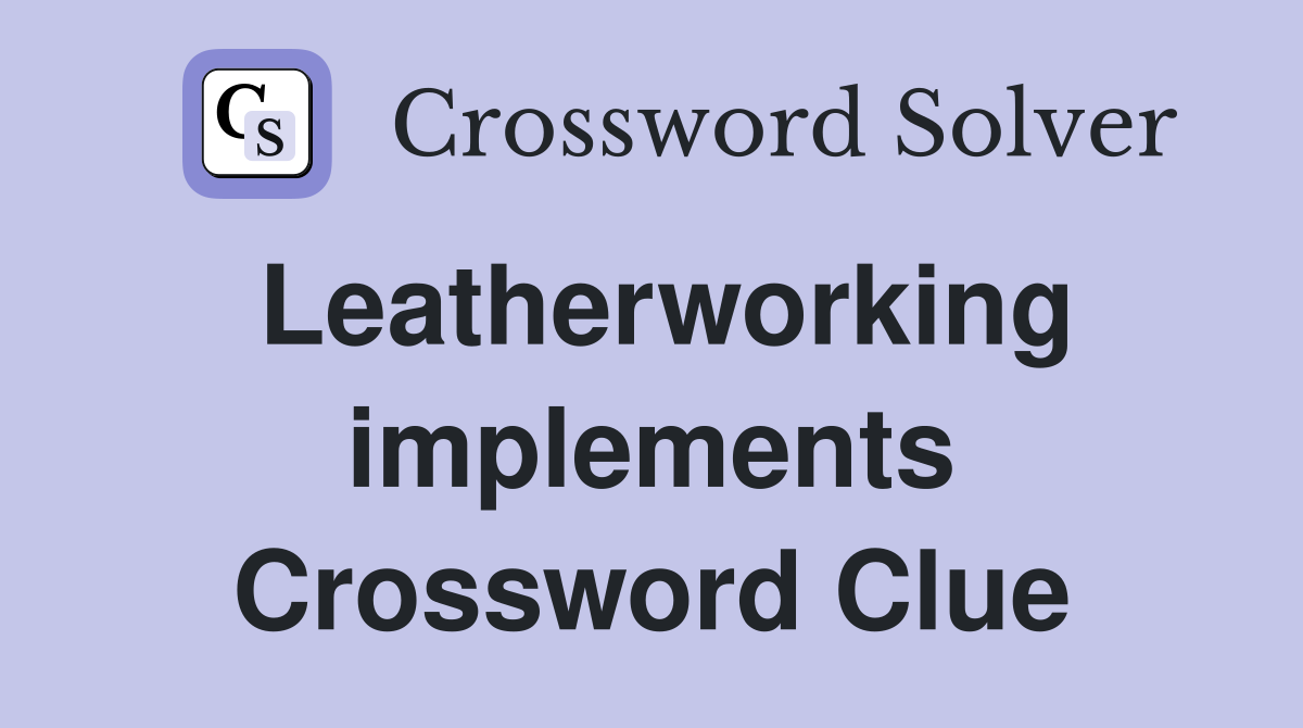 Leatherworking implements Crossword Clue