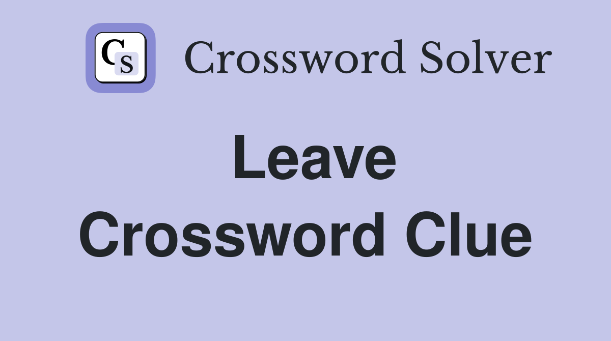Leave Crossword Clue Answers Crossword Solver