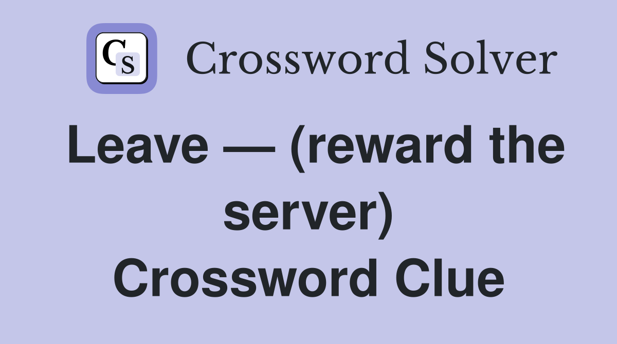 Leave — (reward the server) Crossword Clue