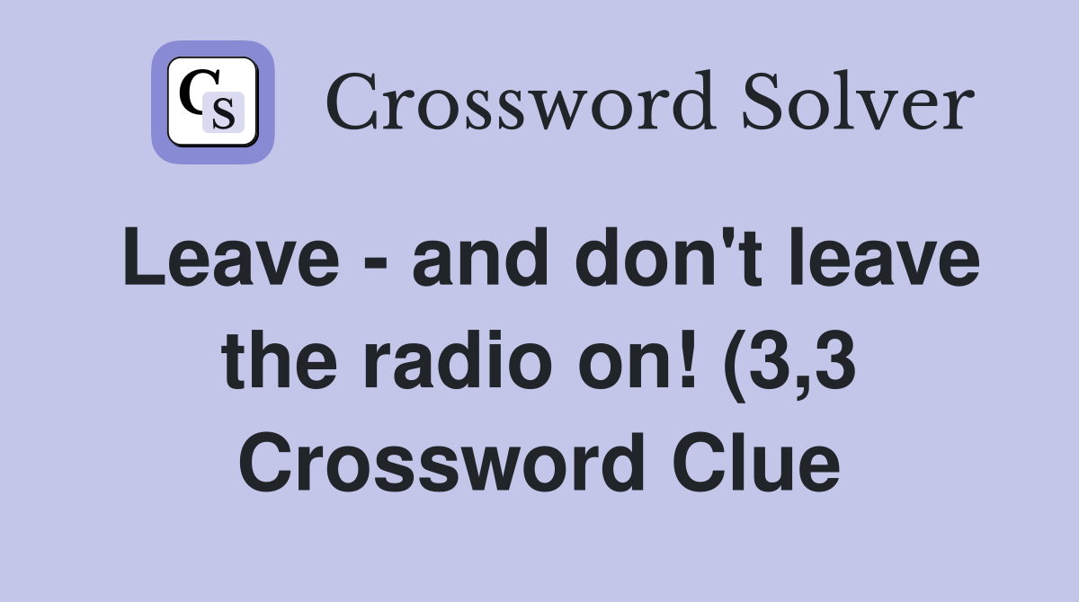 Leave and don #39 t leave the radio on (3 3) Crossword Clue Answers Leave and don #39 t leave the radio on (3 3) Crossword Clue Answers