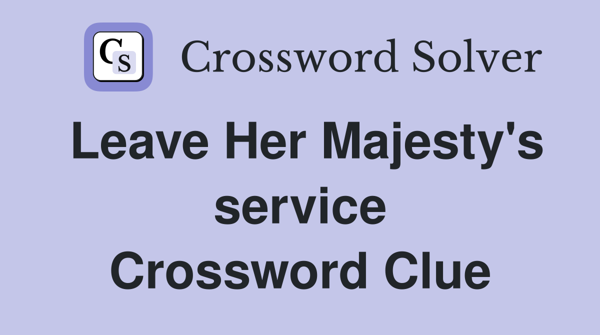 Leave Her Majesty's service Crossword Clue