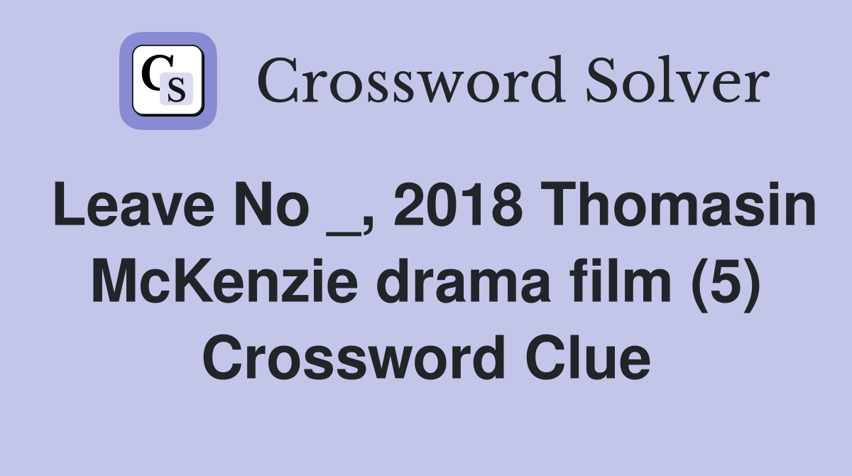 Leave No _, 2018 Thomasin McKenzie drama film (5) Crossword Clue