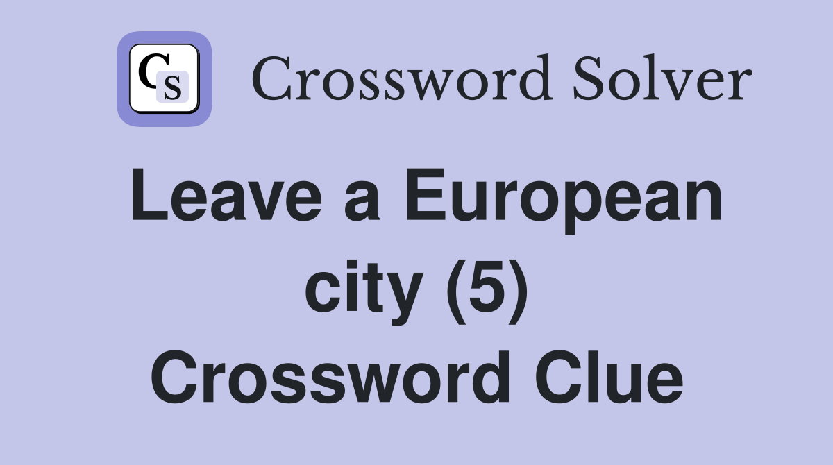 Leave a European city (5) Crossword Clue