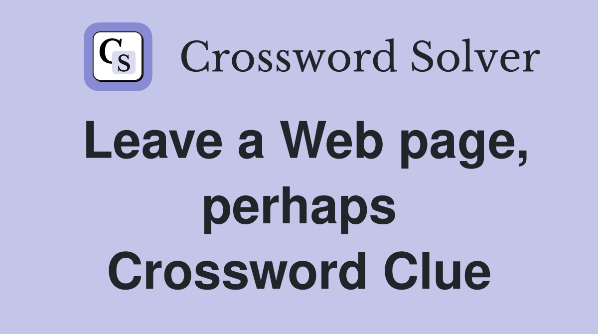 Leave a Web page, perhaps Crossword Clue