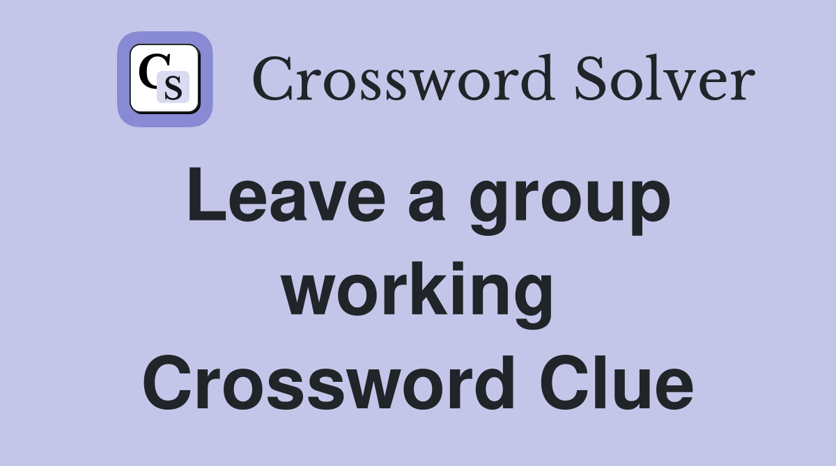 Leave a group working Crossword Clue