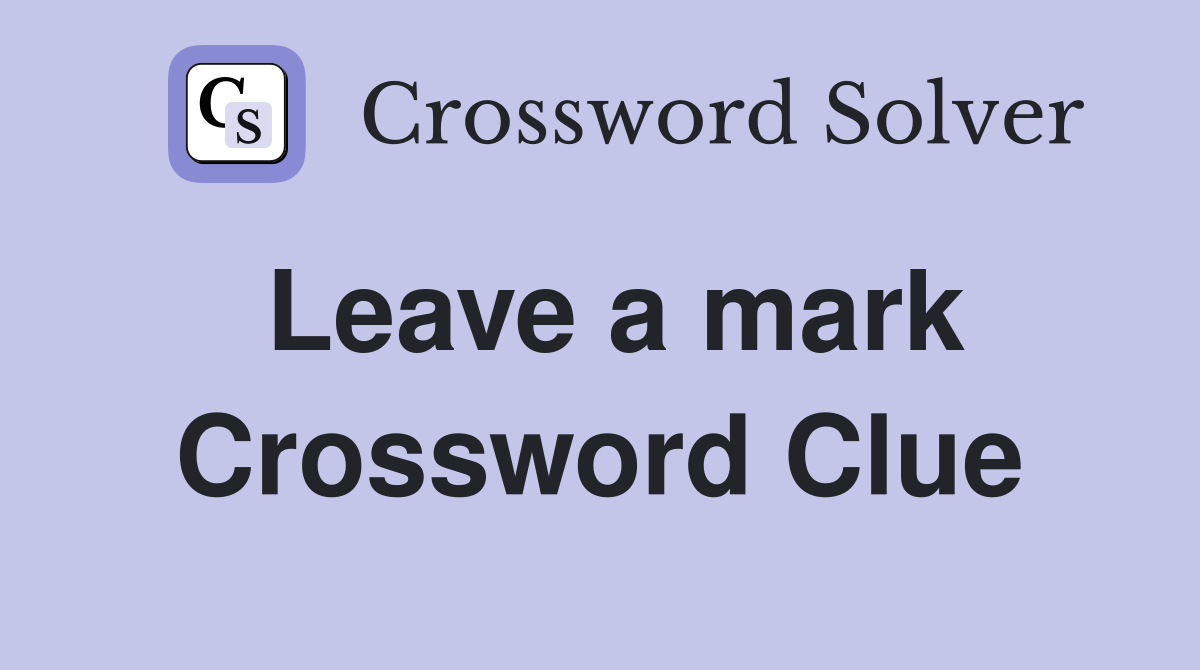Leave a mark Crossword Clue