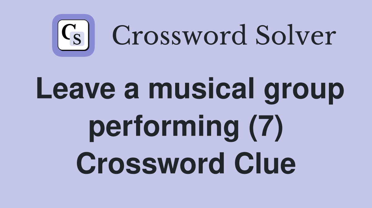 Leave a musical group performing (7) Crossword Clue