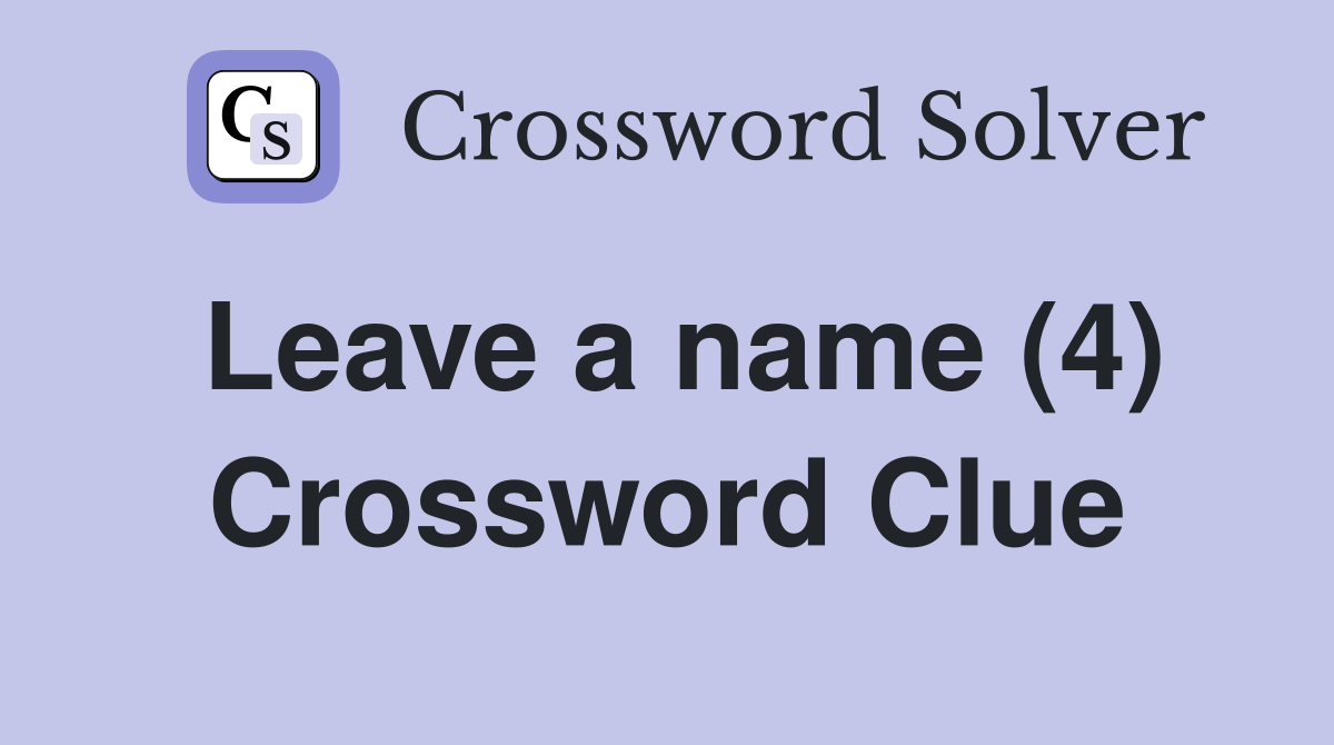 Leave a name (4) Crossword Clue