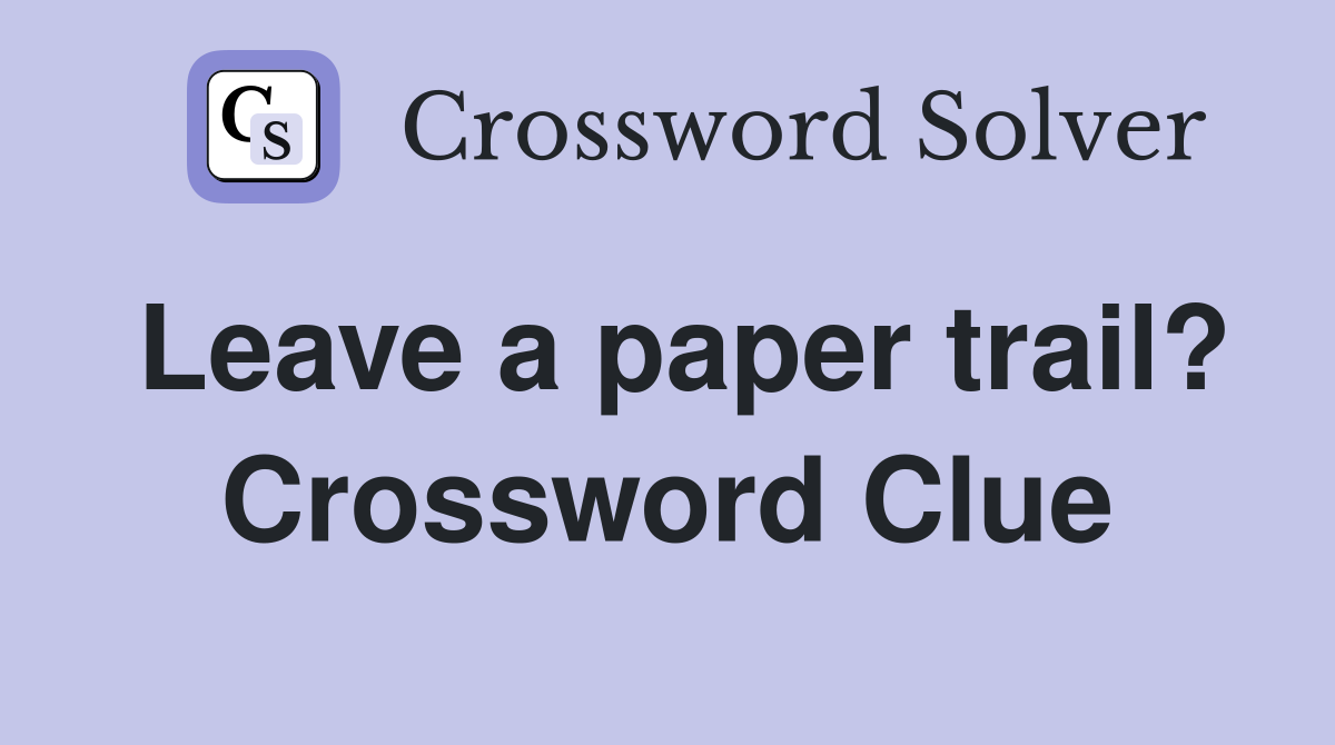 Leave a paper trail? Crossword Clue