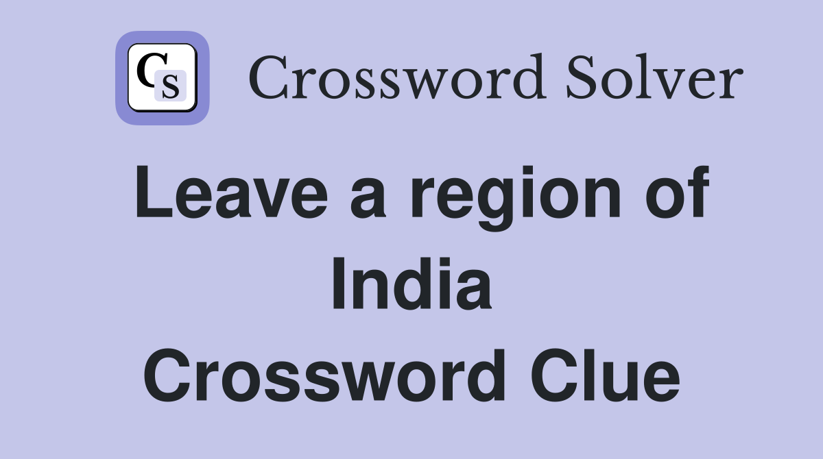 Leave a region of India Crossword Clue
