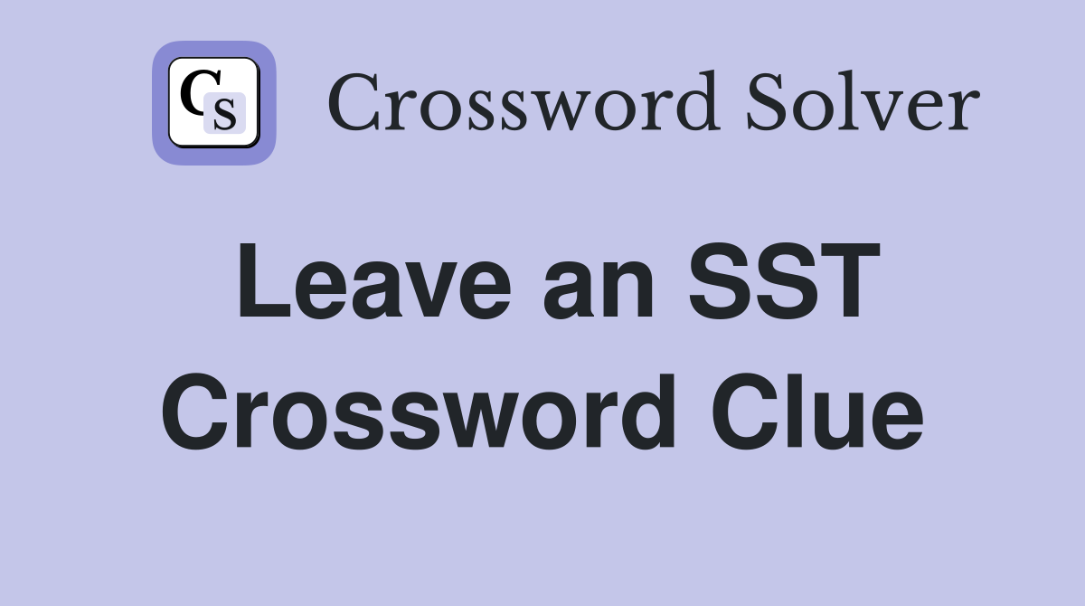 Leave an SST Crossword Clue
